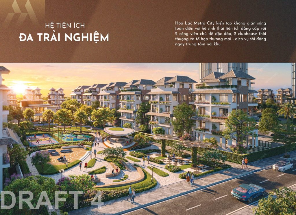 Hòa Lạc Metro City 12 Hòa Lạc Metro City kiến tạo không gian sống toàn diện với hệ sinh thái tiện ích đẳng cấp với 2 công viên chủ đề độc đáo, 2 clubhouse thời thượng và tổ hợp thương mại - dịch vụ sôi động ngay trung tâm nội khu.